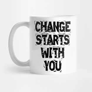 Change Starts With You Mug